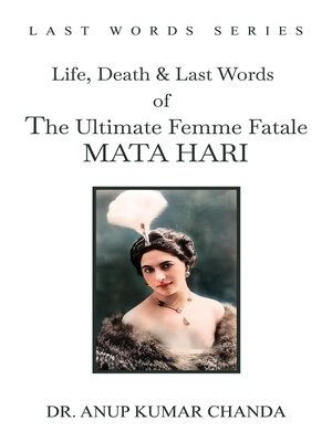 cover image of The Life, Death & Last Words of the Ultimate Femme Fatale MATA HARI